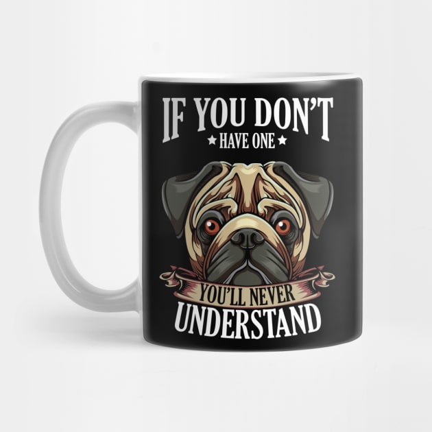 Pug - If You Don't Have One You'll Never Understand by Lumio Gifts